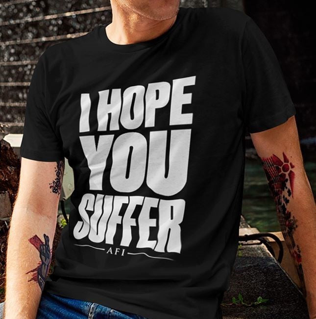 I Hope You Suffer Black Tee